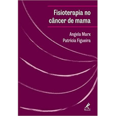 Fisioterapia no câncer de mama: Manual de Condutas e Práticas de Fisioterapia em Oncologia