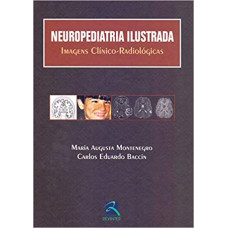 Neuropediatria Ilustrada: Imagens Clínico-Radiológicas