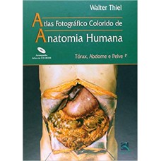 Atlas Fotográfico Colorido de Anatomia Humana - Toráx,Abdome e Pelve
