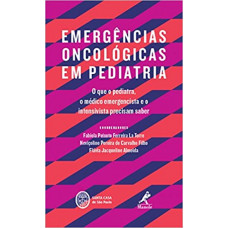 Emergências oncológicas em pediatria: O que o pediatra, o médico emergencista e o intensivista precisam saber